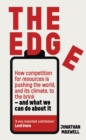 The Edge : How competition for resources is pushing the world, and its climate, to the brink   and what we can do about it. - eBook