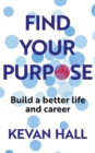 Find Your Purpose : Build a Better Life and Career - Book