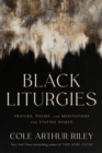 Black Liturgies : Prayers, poems and meditations for staying human - Book