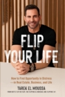 Flip Your Life : How to Find Opportunity in Distress - in Real Estate, Business, and Life - Book