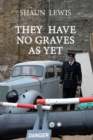 They Have No Graves as Yet : A spine-chilling tale of cold courage during WW2. - Book