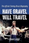 Have Gravel Will Travel : The Official Tommy Bruce Biography - Book