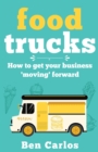 Food Trucks : How To Get Your Business 'Moving' Forward - Book