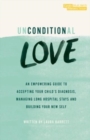 Unconditional Love : An empowering guide to accepting your child's diagnosis, managing long hospital stays and building your new self. - Book
