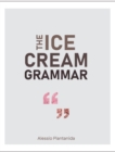 The Ice Cream Grammar : The complete guide to Gelato and Ice Cream making - Book