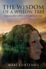 The Wisdom of a Willow Tree : A true story about resilience, re-birth and second chances - Book