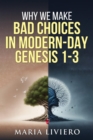 Why We Make Bad Choices in Modern-Day Genesis 1-3 - Book