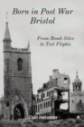 Born in Post War Bristol : From Bomb Sites to Test Flights - Book