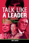 Talk Like a Leader : Strategy and Analysis of Four Legendary Speeches to Understand How to Communicate and be Persuasive. - Book