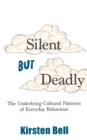 Silent but Deadly : The Underlying Cultural Patterns of Everyday Behaviour - Book