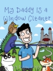 My Daddy's a Window Cleaner : A Magical Castle Cleaning Adventure - Book