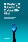 AI Mastery: : A Guide for the Curious 30+ Mind - eBook
