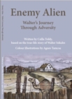 Enemy Alien : Walter's Journey Through Adversity - Book