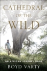 Cathedral of the Wild : An African Journey Home - Book
