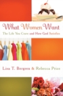 What Women Want : The Life you Crave and How God Satisfies - Book