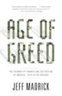 Age of Greed : The Triumph of Finance and the Decline of America, 1970 to the Present - Book