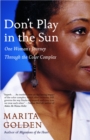 Don't Play in the Sun : One Woman's Journey Through the Color Complex - Book