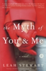 The Myth of You and Me : A Novel - Book