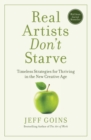 Real Artists Don't Starve : Timeless Strategies for Thriving in the New Creative Age - Book