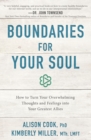 Boundaries for Your Soul : How to Turn Your Overwhelming Thoughts and Feelings into Your Greatest Allies - Book
