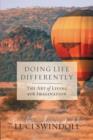 Doing Life Differently : The Art of Living with Imagination - Book