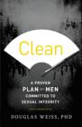 Clean : A Proven Plan for Men Committed to Sexual Integrity - Book
