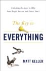 The Key to Everything : Unlocking the Secret to Why Some People Succeed and Others Don't - Book
