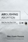 Abolishing Abortion : How You Can Play a Part in Ending the Greatest Evil of Our Day - Book