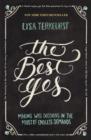 The Best Yes : Making Wise Decisions in the Midst of Endless Demands - Book