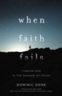 When Faith Fails : Finding God in the Shadow of Doubt - Book