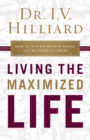 Living the Maximized Life : How to Win No Matter Where You're Starting From - Book