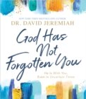 God Has Not Forgotten You : He Is with You, Even in Uncertain Times - Book