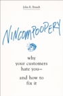 Nincompoopery : Why Your Customers Hate You--and How to Fix It - Book