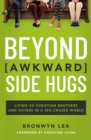 Beyond Awkward Side Hugs : Living as Christian Brothers and Sisters in a Sex-Crazed World - Book