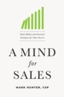 A Mind for Sales : Daily Habits and Practical Strategies for Sales Success - Book