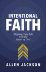 Intentional Faith : Aligning Your Life with the Heart of God - Book
