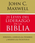 21 leyes del liderazgo en la Biblia : Aprenda a liderar de los hombres y mujeres de las Escrituras - Book