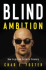 Blind Ambition : How to Go from Victim to Visionary - Book