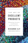 The Art of Excellent Products : Enchanting Customers with Premium Brand Experiences - Book