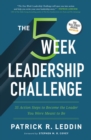 The Five-Week Leadership Challenge : 35 Action Steps to Become the Leader You Were Meant to Be - Book