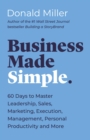 Business Made Simple : 60 Days to Master Leadership, Sales, Marketing, Execution and More - Book