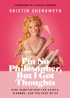 I'm No Philosopher, But I Got Thoughts : Mini-Meditations for Saints, Sinners, and the Rest of Us - Book