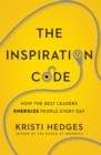 The Inspiration Code : How the Best Leaders Energize People Every Day - Book