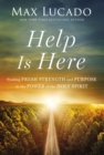Help is Here : Finding Fresh Strength and Purpose in the Power of the Holy Spirit - Book
