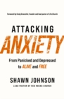 Attacking Anxiety : From Panicked and Depressed to Alive and Free - Book