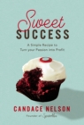 Sweet Success : A Simple Recipe to Turn your Passion into Profit - Book