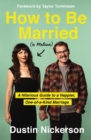 How to Be Married (to Melissa) : A Hilarious Guide to a Happier, One-of-a-Kind Marriage - Book
