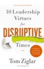 10 Leadership Virtues for Disruptive Times : Coaching Your Team Through Immense Change and Challenge - Book