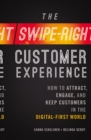 The Swipe-Right Customer Experience : How to Attract, Engage, and Keep Customers in the Digital-First World - Book