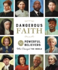 Dangerous Faith : 50 Powerful Believers Who Changed the World - Book